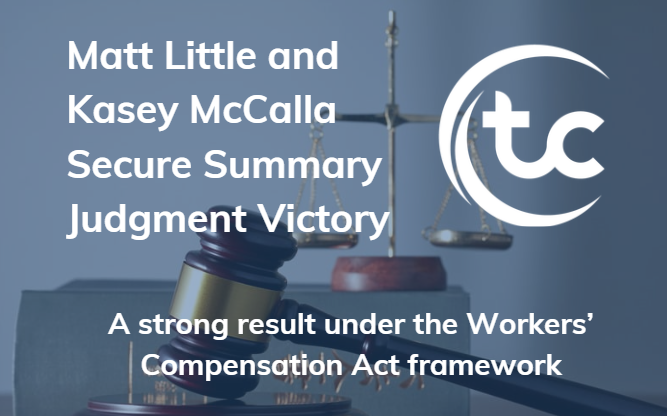 Teague Campbell’s Matt Little & Kasey McCalla Secure Summary Judgment Victory